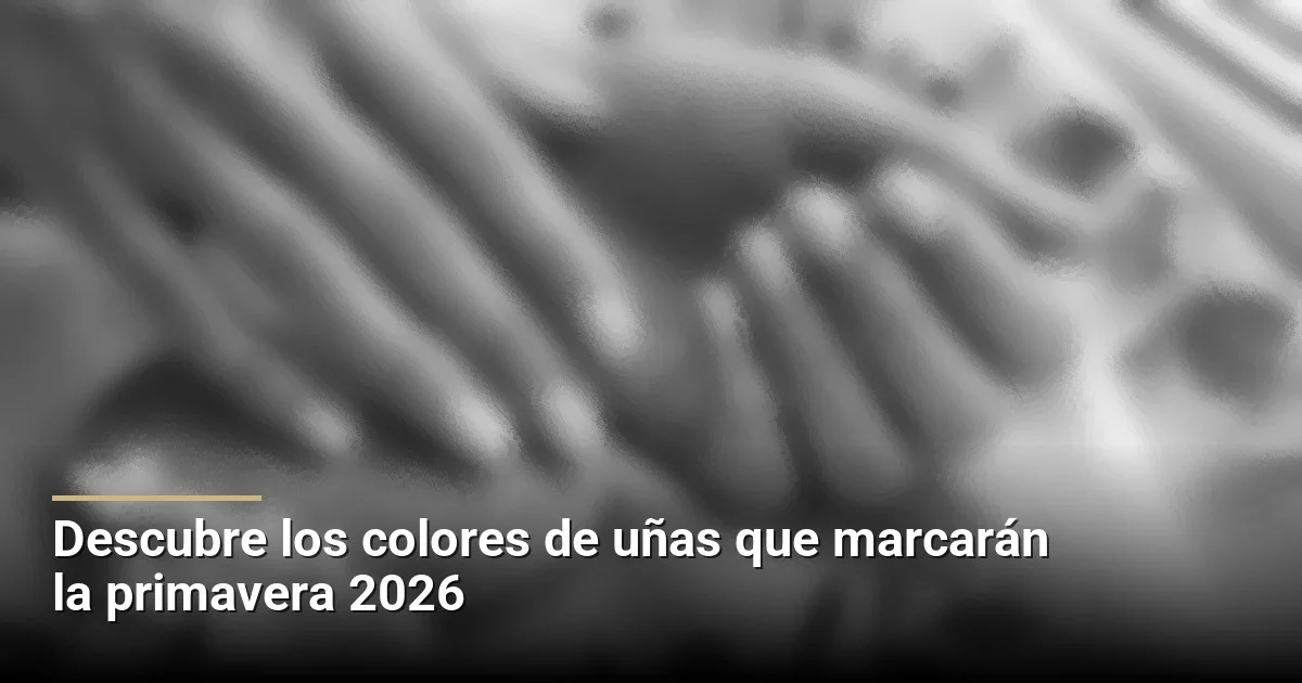 Descubre los colores de uñas que marcarán la primavera 2026