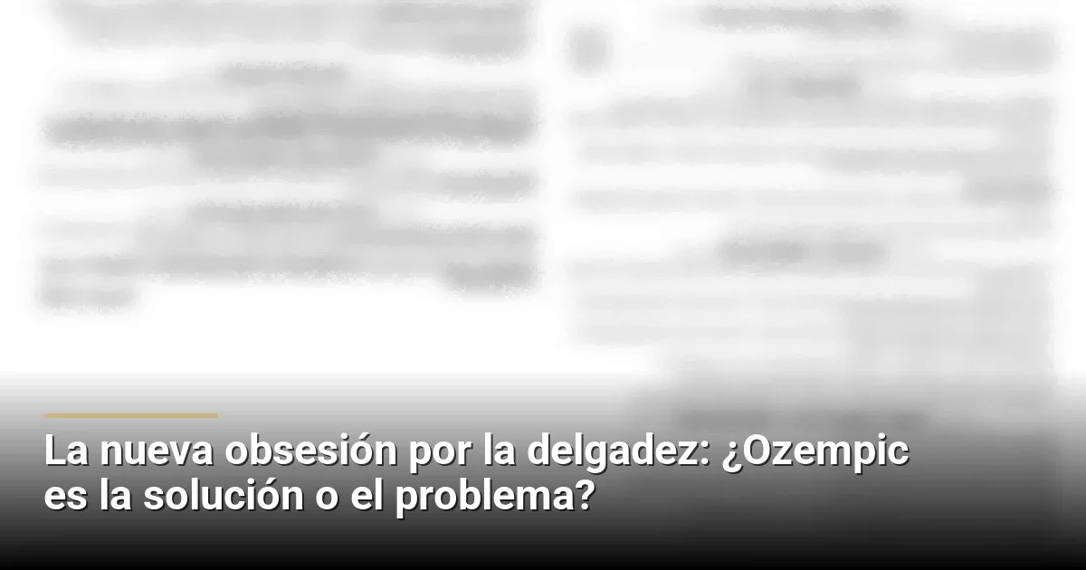 La nueva obsesión por la delgadez: ¿Ozempic es la solución o el problema?