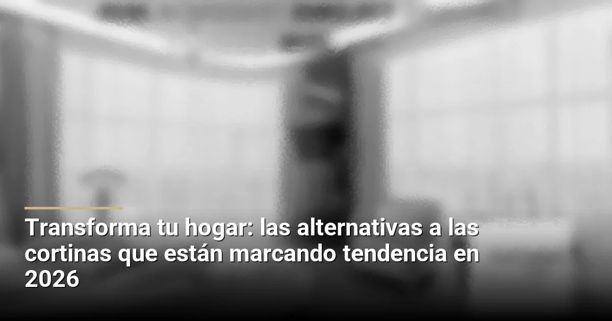 Transforma tu hogar: las alternativas a las cortinas que están marcando tendencia en 2026