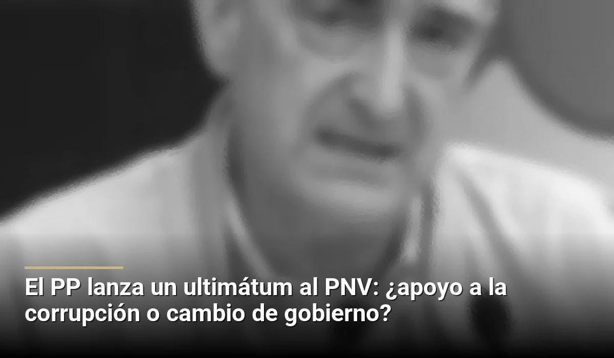 El PP lanza un ultimátum al PNV: ¿apoyo a la corrupción o cambio de gobierno?