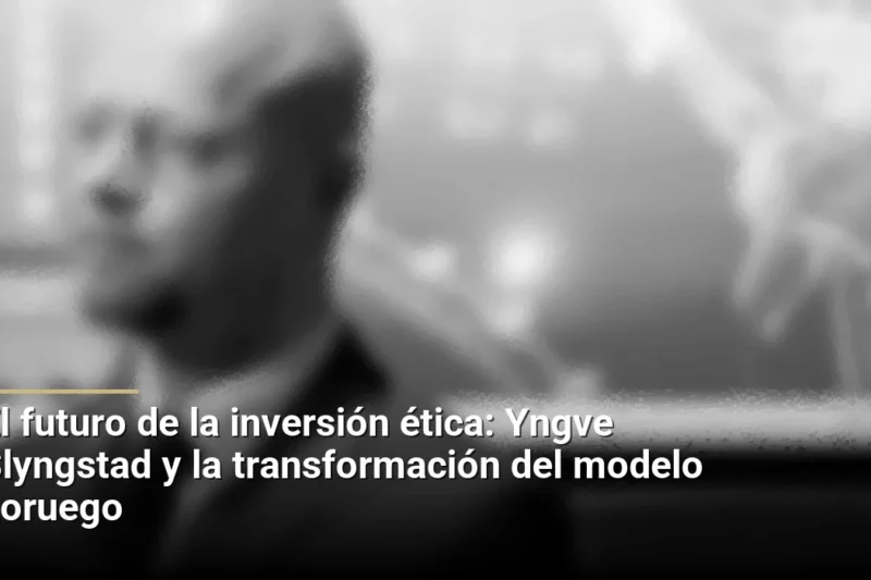 El futuro de la inversión ética: Yngve Slyngstad y la transformación del modelo noruego