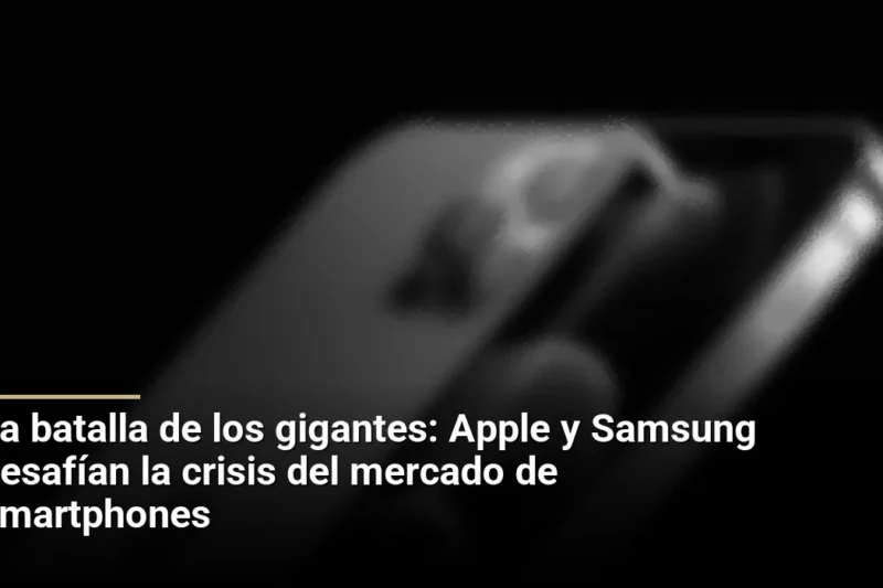 La batalla de los gigantes: Apple y Samsung desafían la crisis del mercado de smartphones