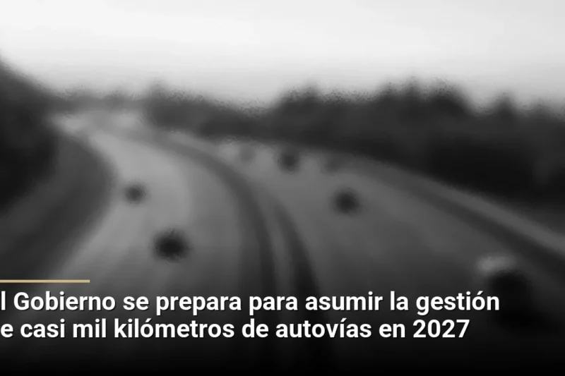 El Gobierno se prepara para asumir la gestión de casi mil kilómetros de autovías en 2027