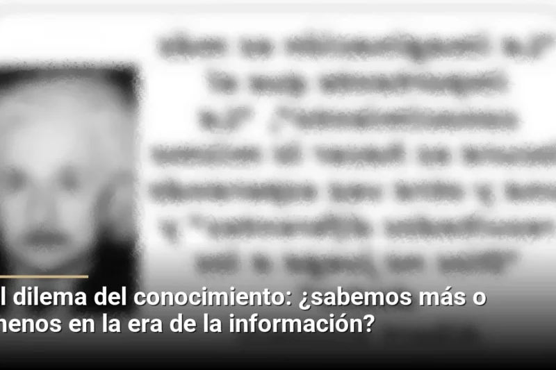 El dilema del conocimiento: ¿sabemos más o menos en la era de la información?