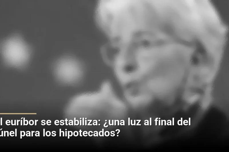 El euríbor se estabiliza: ¿una luz al final del túnel para los hipotecados?