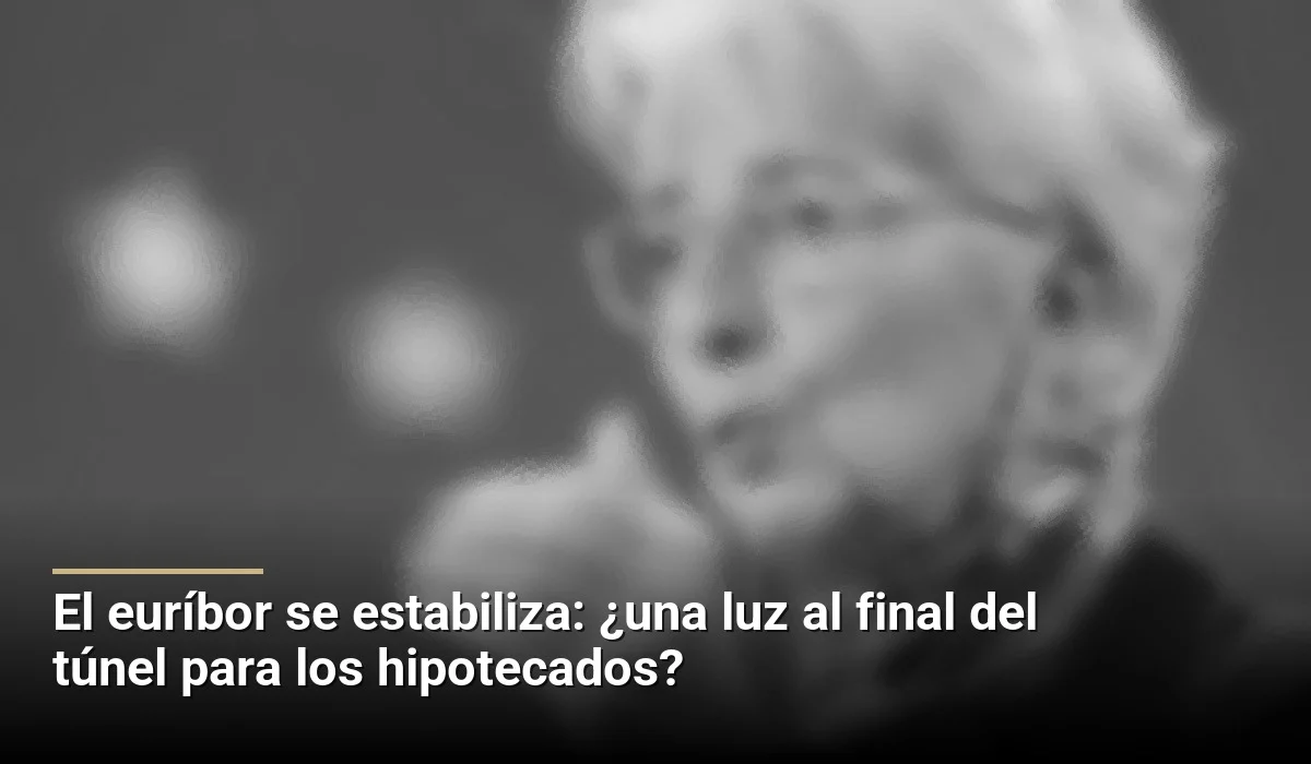 El euríbor se estabiliza: ¿una luz al final del túnel para los hipotecados?