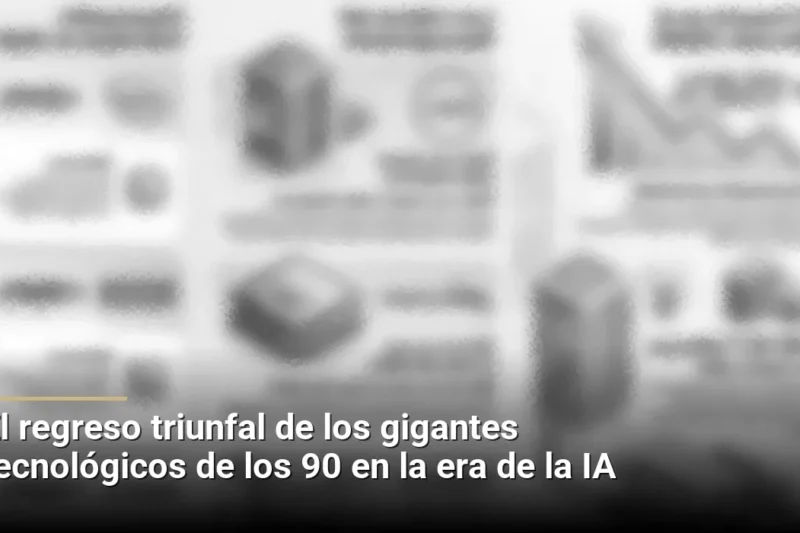 El regreso triunfal de los gigantes tecnológicos de los 90 en la era de la IA