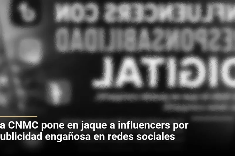La CNMC pone en jaque a influencers por publicidad engañosa en redes sociales