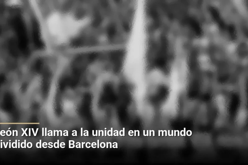 León XIV llama a la unidad en un mundo dividido desde Barcelona