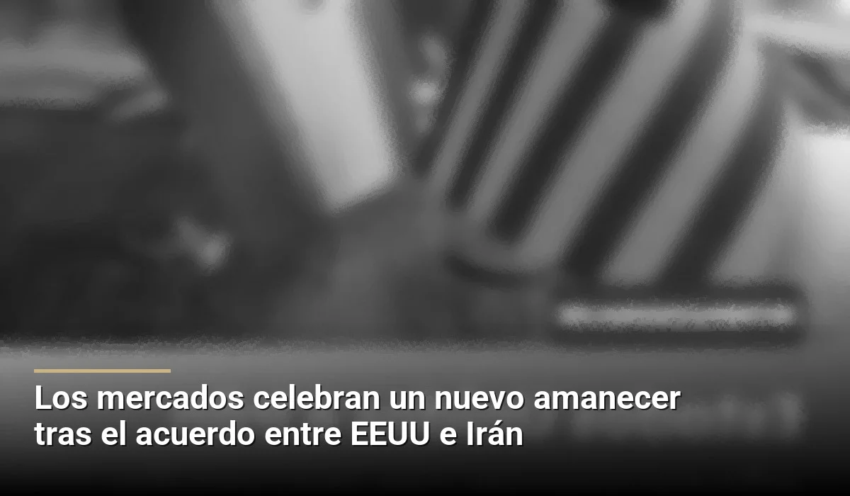 Los mercados celebran un nuevo amanecer tras el acuerdo entre EEUU e Irán
