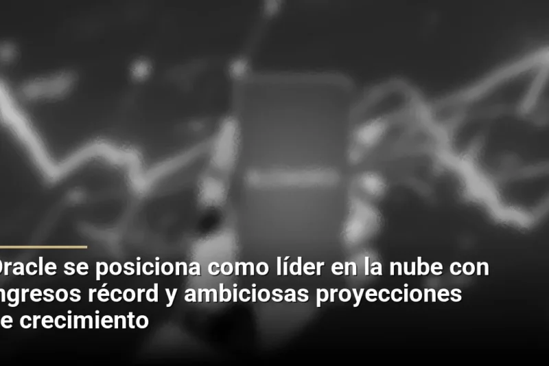Oracle se posiciona como líder en la nube con ingresos récord y ambiciosas proyecciones de crecimiento