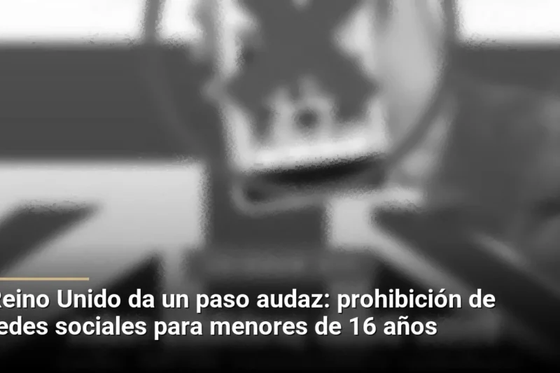 Reino Unido da un paso audaz: prohibición de redes sociales para menores de 16 años