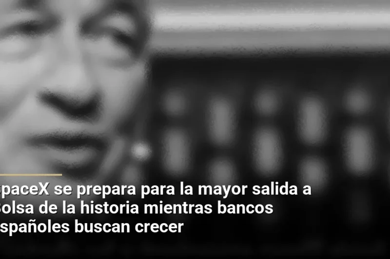 SpaceX se prepara para la mayor salida a Bolsa de la historia mientras bancos españoles buscan crecer