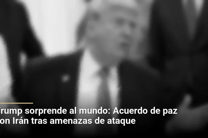 Trump sorprende al mundo: Acuerdo de paz con Irán tras amenazas de ataque