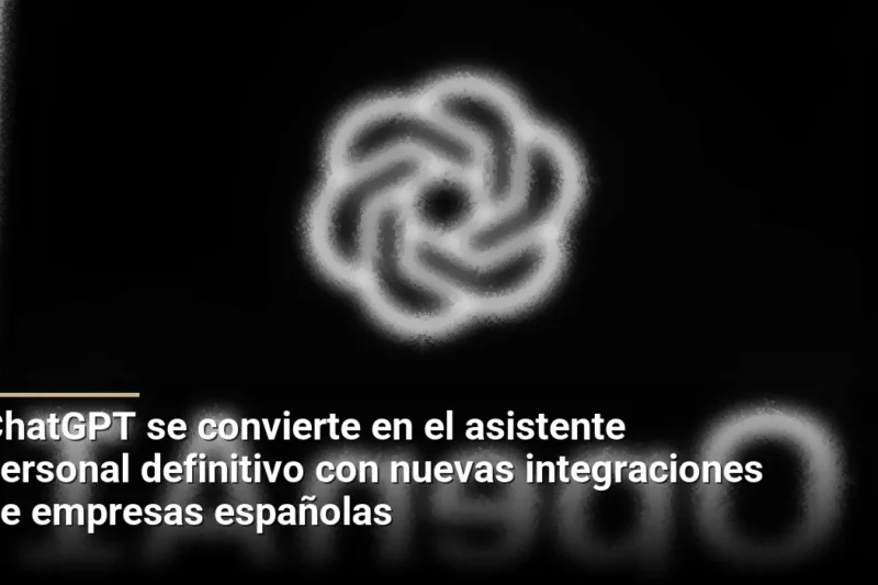 ChatGPT se convierte en el asistente personal definitivo con nuevas integraciones de empresas españolas
